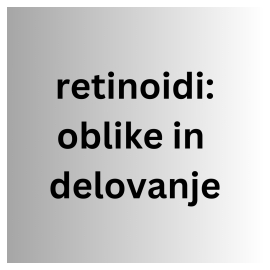 Retinoidi - oblike in delovanje